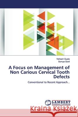 A Focus on Management of Non Carious Cervical Tooth Defects Gupta, Vishesh 9786139450442 LAP Lambert Academic Publishing - książka