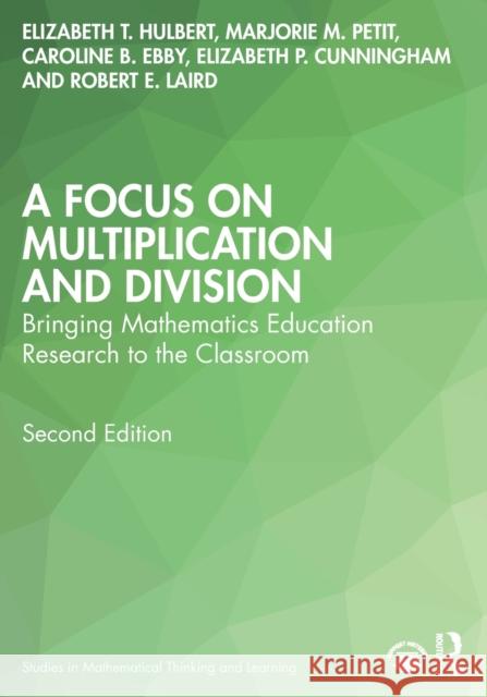 A Focus on Multiplication and Division: Bringing Mathematics Education Research to the Classroom Elizabeth T. Hulbert Marjorie M. Petit Caroline B. Ebby 9781032028545 Routledge - książka