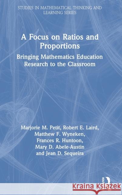 A Focus on Ratios and Proportions: Bringing Mathematics Education Research to the Classroom Marjorie M. Petit Robert E. Laird Matthew F. Wyneken 9780367370909 Routledge - książka