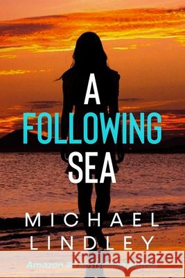 A Following Sea: A gripping tale of suspense, love and betrayal set in the Low Country of South Carolina. Lindley, Michael 9781791608378 Independently Published - książka