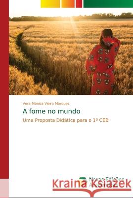 A fome no mundo Vieira Marques, Vera Mónica 9786139671878 Novas Edicioes Academicas - książka
