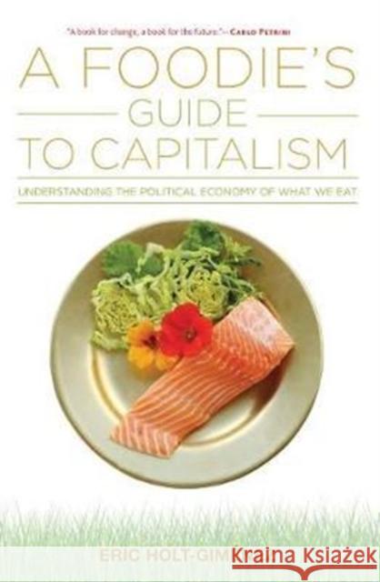 A Foodie's Guide to Capitalism Holt-Giménez, Eric 9781583676592 Monthly Review Press,U.S. - książka