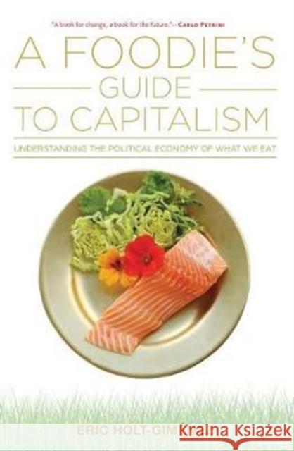 A Foodie's Guide to Capitalism Holt-Giménez, Eric 9781583676608 Monthly Review Press - książka