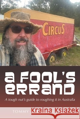 A Fool's Errand: A tough nut's guide to roughing it in Australia Robinson, Tommy Alan 9798369487556 Xlibris Au - książka