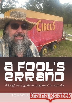 A Fool's Errand: A tough nut's guide to roughing it in Australia Robinson, Tommy Alan 9798369487563 Xlibris Au - książka