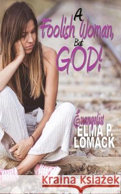 A Foolish Woman: But God Elma Lomack 9780578762012 Kingdom Builders Publications - książka