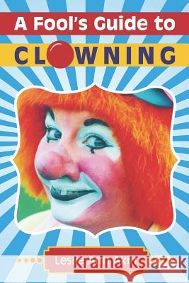 A Fool's Guide to Clowning Leslie Ann Akin 9781732777606 Global Touch Press - książka