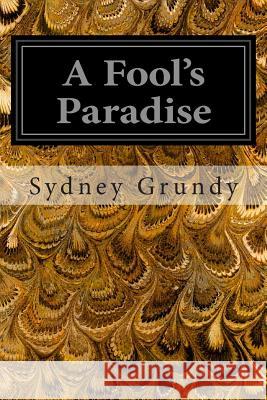 A Fool's Paradise Sydney Grundy 9781496034854 Createspace - książka