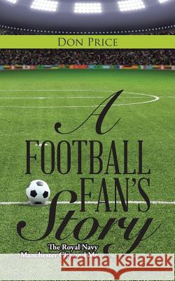 A Football Fan's Story: The Royal Navy Manchester City and Me Don Price 9781524632571 Authorhouse - książka