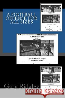 A Football Offense for all Sizes Ridgley, Gary M. 9781493554249 Createspace - książka