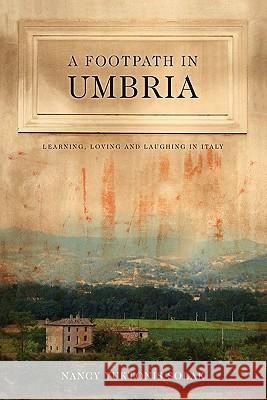 A Footpath in Umbria: Learning, Loving & Laughing in Italy Nancy Yuktonis Solak 9781453679449 Createspace - książka