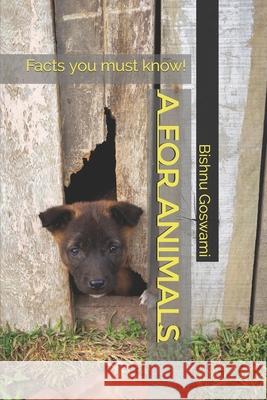 A for Animals: Facts you must know! Bishnu Goswami 9798518740631 Independently Published - książka