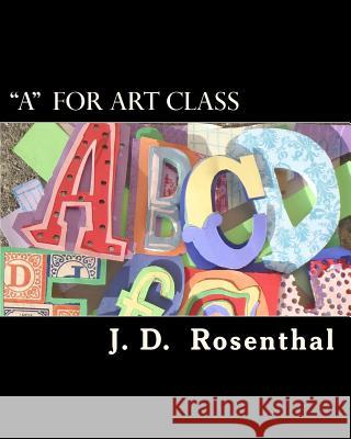 A for art class Rosenthal, J. D. 9781981265008 Createspace Independent Publishing Platform - książka