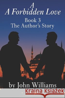 A Forbidden Love: Book Three: The Author's Story Williams, John 9798266999534 Independently Published - książka