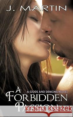 A Forbidden Passion: A Gods and Demons Novel Martin, J. 9781452087375 Authorhouse - książka
