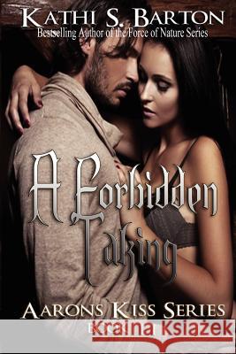 A Forbidden Taking: Aaron's Kiss Series Kathi S. Barton 9781938961762 World Castle Publishing - książka