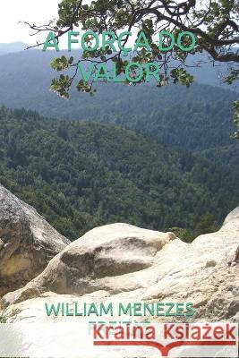 A Forca Do Valor William Menezes Freitas   9798851180842 Independently Published - książka