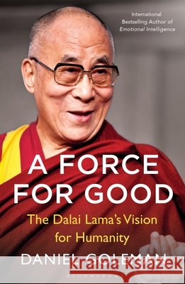 A Force for Good: The Dalai Lama's Vision for Our World Daniel Goleman 9781408863473 Bloomsbury Publishing PLC - książka