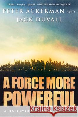 A Force More Powerful: A Century of Nonviolent Conflict Ackerman, Peter 9780312240509 Palgrave MacMillan - książka