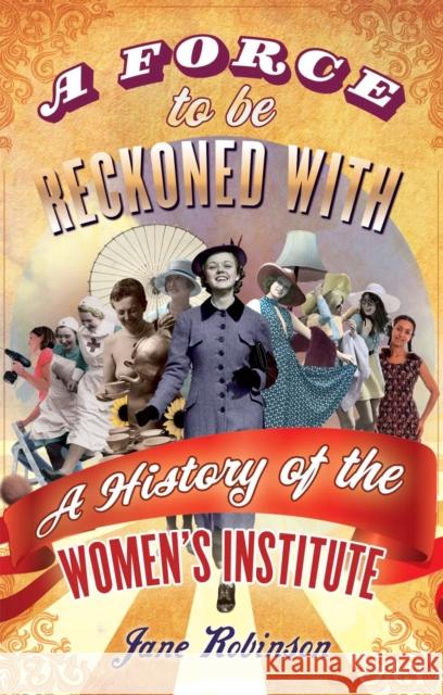 A Force To Be Reckoned With: A History of the Women's Institute Robinson, Jane 9781844086603 Little, Brown Book Group - książka