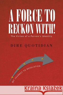 A Force to Be Reckoned With: The Virtue of a Person's Identity Quotidian, Dire 9781532095993 LIGHTNING SOURCE UK LTD - książka