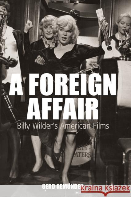 A Foreign Affair: Billy Wilder's American Films Gerd Gemünden 9781845454180 Berghahn Books - książka