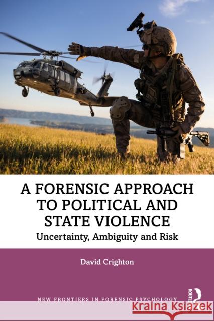 A Forensic Approach to Political and State Violence: Uncertainty, Ambiguity and Risk David Crighton 9781032552170 Routledge - książka