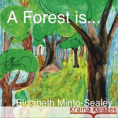 A Forest is... Elizabeth Minto-Sealey 9781425951863 Authorhouse - książka