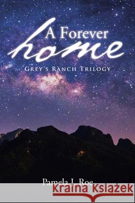 A Forever Home: Grey's Ranch Trilogy Pamela J Roe 9781662406645 Page Publishing, Inc. - książka