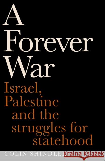 A Forever War: Israel, Palestine and the struggles for statehood Colin Shindler 9781800755390 Swift Press - książka
