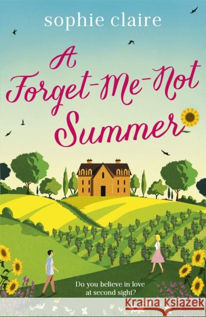 A Forget-Me-Not Summer: The perfect feel-good summer escape, set in sunny Provence! Sophie Claire 9781529392814 Hodder & Stoughton - książka