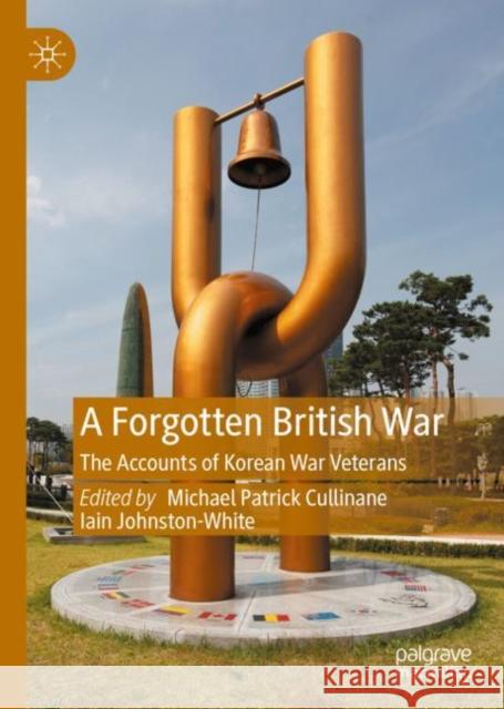 A Forgotten British War: The Accounts of Korean War Veterans Michael Patrick Cullinane Iain Johnston-White 9783031100505 Palgrave MacMillan - książka