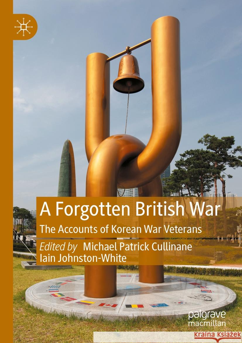 A Forgotten British War: The Accounts of Korean War Veterans Michael Patrick Cullinane Iain Johnston-White 9783031100536 Palgrave MacMillan - książka