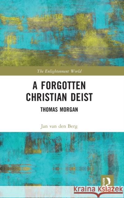 A Forgotten Christian Deist: Thomas Morgan Jan Va 9780367765262 Routledge - książka