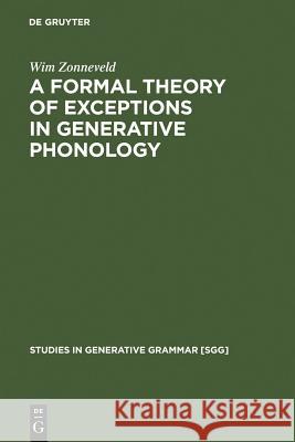 A Formal Theory of Exceptions in Generative Phonology Wim Zonneveld 9783110131482 Walter de Gruyter - książka