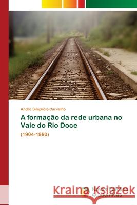 A formação da rede urbana no Vale do Rio Doce André Simplício Carvalho 9786202806244 Novas Edicoes Academicas - książka