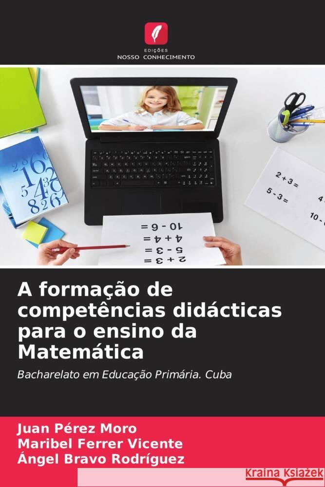 A formação de competências didácticas para o ensino da Matemática Pérez Moro, Juan, Ferrer Vicente, Maribel, Bravo Rodríguez, Àngel 9786204419589 Edições Nosso Conhecimento - książka