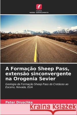 A Formação Sheep Pass, extensão sinconvergente na Orogenia Sevier Druschke, Peter 9786209029363 Edições Nosso Conhecimento - książka