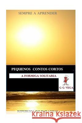 A Formiga Solitaria: Pequenos Contos do Paraguai G. G. Vega 9781505673760 Createspace Independent Publishing Platform - książka