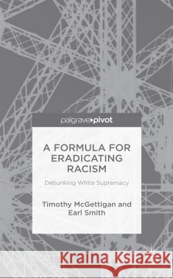 A Formula for Eradicating Racism: Debunking White Supremacy McGettigan, Timothy 9781137599742 Palgrave Pivot - książka