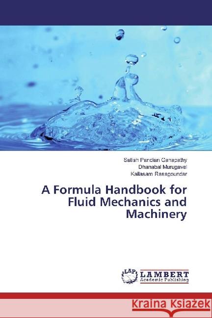 A Formula Handbook for Fluid Mechanics and Machinery Ganapathy, Satish Pandian; Murugavel, Dhanabal; Rasagoundar, Kailasam 9786202064446 LAP Lambert Academic Publishing - książka