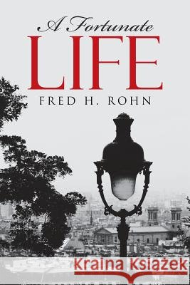 A Fortunate Life Fred H. Rohn 9781480841659 Archway Publishing - książka