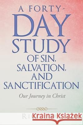 A Forty-Day Study of Sin, Salvation, and Sanctification: Our Journey in Christ Rick Jory 9781664252776 WestBow Press - książka