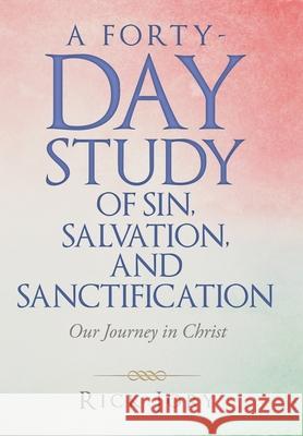 A Forty-Day Study of Sin, Salvation, and Sanctification: Our Journey in Christ Rick Jory 9781664252783 WestBow Press - książka