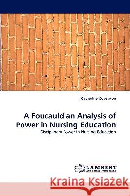 A Foucauldian Analysis of Power in Nursing Education Catherine Coverston 9783838319551 LAP Lambert Academic Publishing - książka