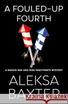 A Fouled-Up Fourth Aleksa Baxter 9781950902682 Miss Fancypants Mysteries - książka