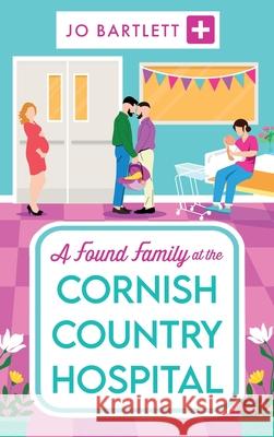 A Found Family at the Cornish Country Hospital Jo Bartlett 9781804839522 Boldwood Books Ltd - książka