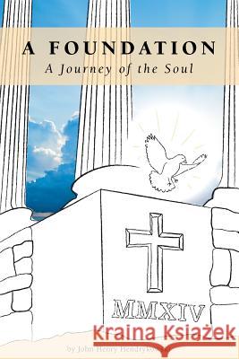 A Foundation: A Journey of the Soul Hendrykowski, John Henry 9781460260258 FriesenPress - książka