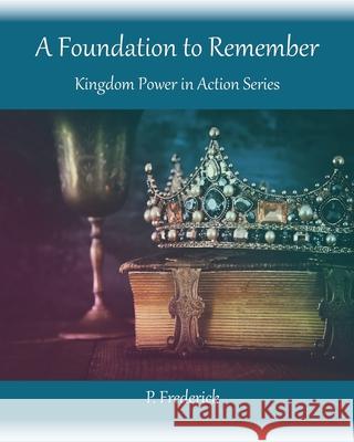 A Foundation To Remember: Kingdom Power in Action Series P. Frederick 9781733695640 Language of Love Mission - książka