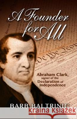 A Founder for All: Abraham Clark, Signer of the Declaration of Independence Barb Baltrinic 9781481271820 Createspace Independent Publishing Platform - książka